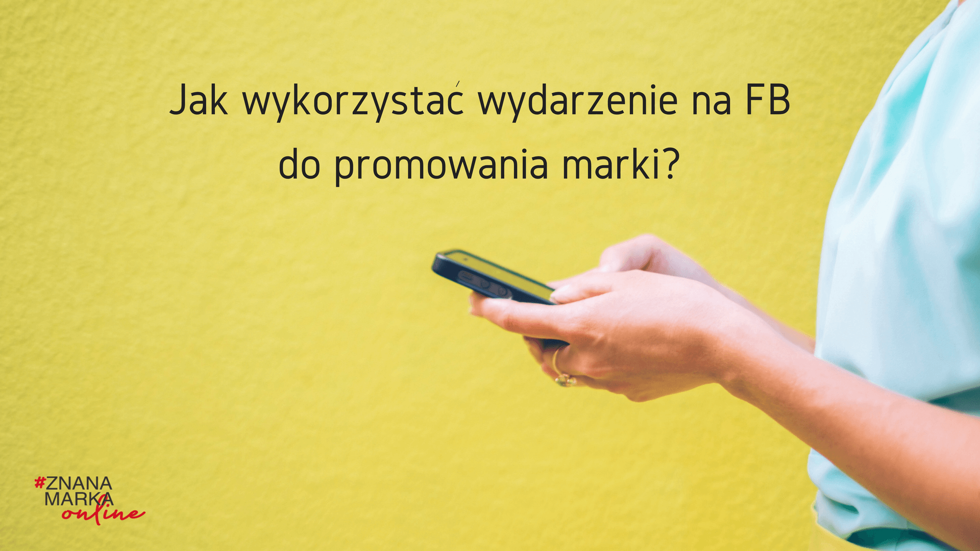 Wydarzenie Na Facebooku - O Czym Należy Pamiętać - Joanna Ceplin Blog